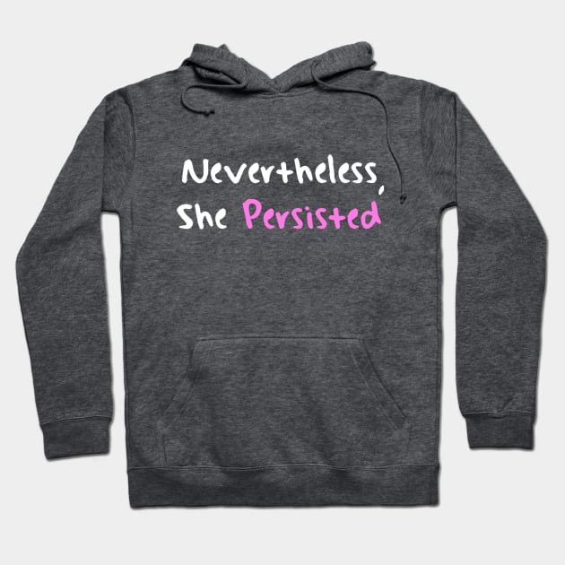 Nevertheless She Persisted Hoodie by bakru84